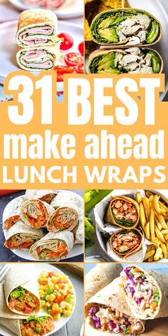 the 31 best make ahead lunch wraps that are easy to prepare and delicious for your next meal