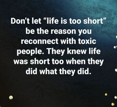 the words don't let life is too short to be the reason you reconce with tonic people they knew life was short to when they did what they did