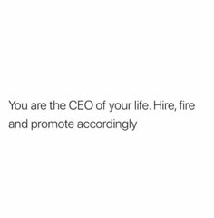 the words you are the ced of your life, fire and promote accordingly