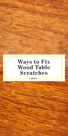 a wooden table with the words, ways to fix wood table scratchs on it