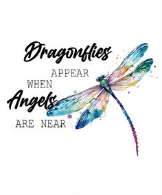 a watercolor painting with the words dragonflies appear when angels are near