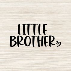 the words little brother written in black ink