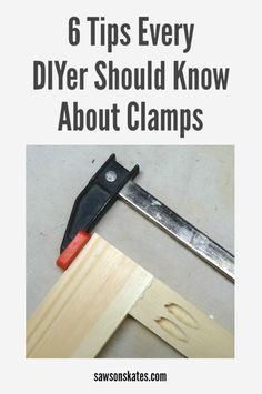 a pair of pliers with the words 6 tips every diyer should know about clamps