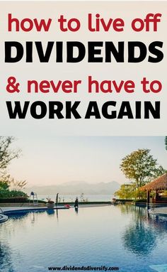 a pool with the words how to live off dividends and never have to work again