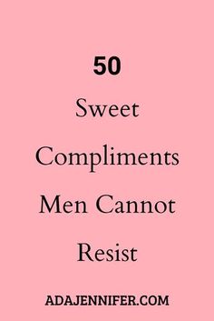 the words, 50 sweet compliments men cannot resist against each other on pink background