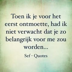 a quote written in black on a white background with the words'toen ike je vor het eerst ontomtotet, hadik net ver