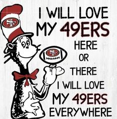 the cat in the hat is holding a football and saying i will love my 94ers here or there