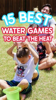 children sitting in the grass with their hands on their head and text that reads 15 best water games to beat the heat