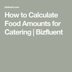 the words how to calculate food amounts for catering / bizflent