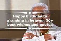 an older woman with her arms crossed and the words happy birthday to grandma in heaven 30 best wishes and quotes