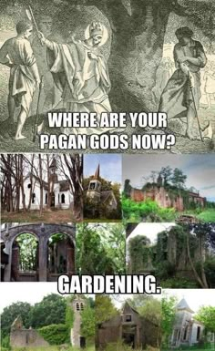 four different pictures with the caption where are your pagan gods now? gardening