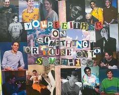 a collage of photos with the words you're better on something or toure on to something