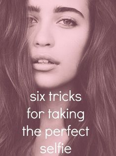 a woman's face with the words six tricks for taking the perfect self