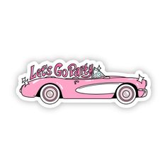 a pink car with the words let's go party on it