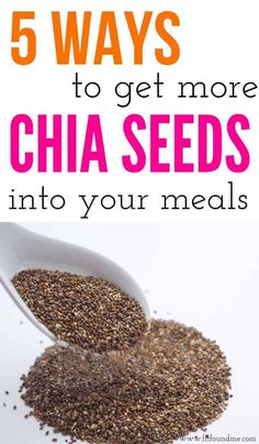 a spoon full of chia seeds with the words 5 ways to get more chia seeds into your meals