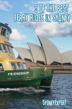 a green and yellow boat in front of the sydney opera house with text reading 5 of the best ferry rides in sydney