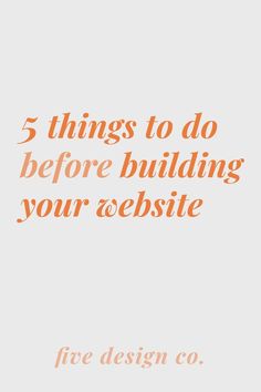 an orange and white photo with the words 5 things to do before building your website