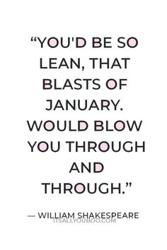 william shakespeare quote with the words you'd be so lean that blasts of january would blow you through and through