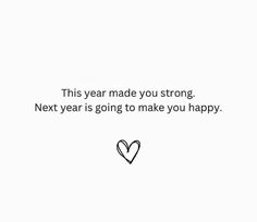 a white background with a black and white heart on the bottom right corner, says this year made you strong next year is going to make you happy