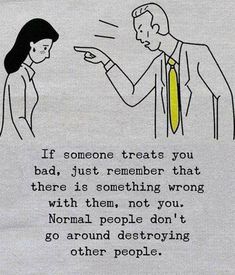 a drawing of a man and woman pointing at each other with the caption if someone treats you bad, just remember that there is something wrong