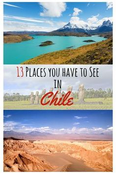 three pictures with the words 13 places you have to see in chile