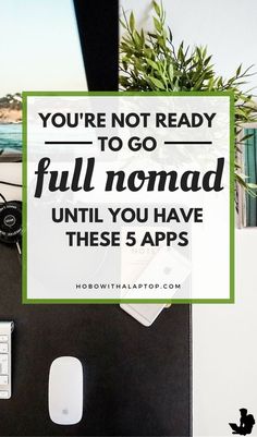 an office desk with a computer, keyboard and mouse on it that says you're not ready to go full nomad until you have these 5 apps