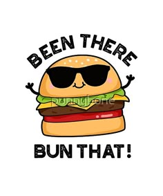 a hamburger with sunglasses and the words'been there bun that '