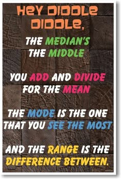 a poster with words on it that say, hey diddle, the median's the middle you ad and divide for the mean