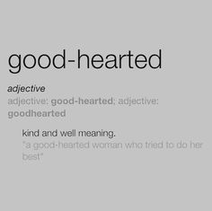 the words good - hearted are written in black and white on a gray background