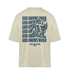 GOD KNOWS WHEN | - Organic Oversized Shirt ST/ST - GODVIBES Camisa Tie Dye, Surfergirl Style, Christian Clothing Brand, Apparel Design Inspiration, Shirt Design Inspiration