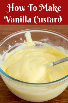 how to make vanilla custard in a glass bowl with text overlay that reads, how to make vanilla custard