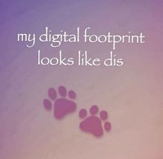 a dog's paw is shown with the words, my digital footprint looks like dis