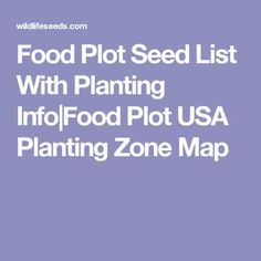 food plot seed list with planting info and information for the planter's zone