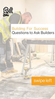 a man in yellow vest and safety gear working on a table with the words building for success questions to ask builder's guide