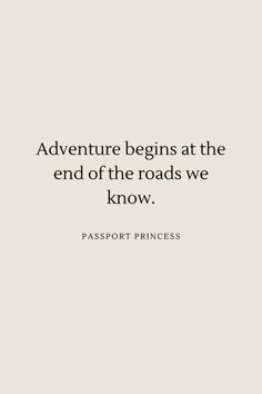 an image of the words adventure begins at the end of the roads we know passport princess