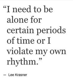 a quote from le krasner about certain period of time or i violate my own rhythm