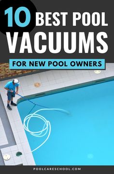 a man is using a pool cleaner to clean the water in an empty swimming pool with text overlay that reads 10 best pool vacuums for new pool owners