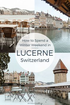 an image of lucerne switzerland with the words how to spend a winter weekend in lucerne