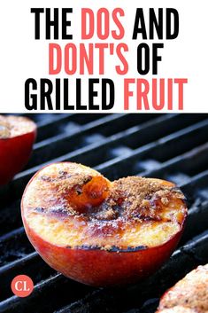 the dos and don't's of grilled fruit is an easy way to cook