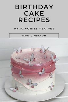 a pink cake with butterflies on it and the words, birthday cake recipes my favorite recipes