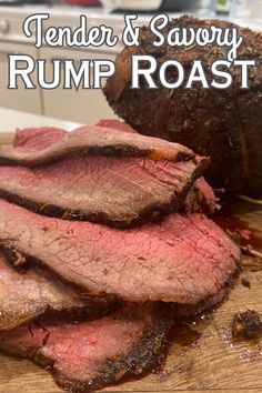 tender and savory rump roast on a cutting board with the words tender and savory rump roast