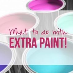 six paint cans with the words what to do with extra paint