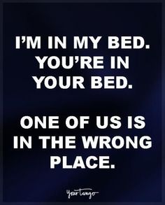 i'm in my bed you're in your bed one of us is in the wrong place