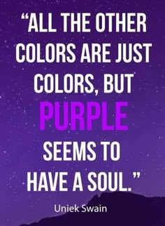 a quote that reads, all the other colors are just colors, but purple seems to have a soul