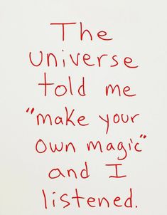 a piece of paper with writing on it that says the universe told me make your own magic and i listened