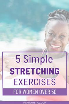 a woman smiling with the words 5 simple stretching exercises for women over 50 on her chest