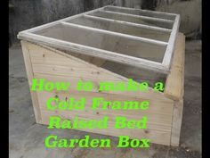 a wooden box with the words how to make a cold frame raised bed garden box