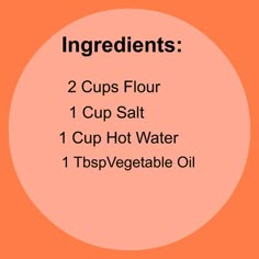 ingredients for two cups of hot water on an orange and pink background with the words, 2 cups flour 1 cup salt 1 cup hot water 1 tips / vegetable oil