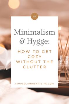 Minimalism & Hygge: How to Get Cozy Without the Clutter Make A Cozy Home, Hygge On A Budget, Cozy Hygge Aesthetic, How To Live Simply, Hygge Corner, Clean Cozy Home, Simple Living Aesthetic, Hygge Apartment, Hygge Home Inspiration