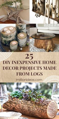 several different types of wood are displayed in this collage with text that reads 25 diy expensive home decor projects made from logs